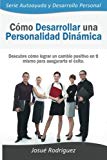 Portada de CÓMO DESARROLLAR UNA PERSONALIDAD DINÁMICA: DESCUBRE CÓMO LOGRAR UN CAMBIO POSITIVO EN TI MISMO PARA ASEGURARTE EL ÉXITO: 1 (SERIE AUTOAYUDA Y DESARROLLO PERSONAL)