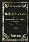 Portada de ISIS SIN VELO: LA CLAVE DE LOS MISTERIOS DE LA CIENCIA Y TEOLOGIA; ANTIGÜAS Y MODERNAS