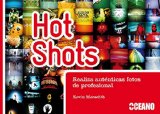 Portada de HOT SHOTS: REALIZA AUTENTICAS FOTOS DE PROFESIONAL