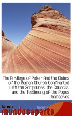 Portada de THE PRIVILEGE OF PETER: AND THE CLAIMS OF THE ROMAN CHURCH CONFRONTED WITH THE SCRIPTURES, THE COUNC