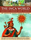 Portada de THE INCA WORLD: ANCIENT PEOPLE & PLACES: ART, ARCHITECTURE, RELIGION, EVERYDAY LIFE AND CULTURE: THE NATIVE CIVILIZATIONS OF THE ANDES & SOUTH AMERICA ... 500 COLOR PAINTINGS, DRAWINGS AND PHOTOGRAPHS