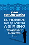 Portada de EL HOMBRE QUE SE INVENTÓ A SÍ MISMO: EL LADO B DE LA HISTORIA POLÍTICA ARGENTINA Y LOS SECRETOS DE UN PERSONAJE MALDITO