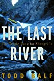 Portada de THE LAST RIVER: THE TRAGIC RACE FOR SHANGRI-LA BY TODD BALF (2000-09-12)
