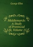 Portada de MIDDLEMARCH: A STUDY OF PROVINCIAL LIFE, VOLUME 15