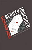 Portada de BEAUTY IMAGINED: A HISTORY OF THE GLOBAL BEAUTY INDUSTRY (ENGLISH EDITION)