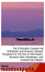 Portada de THE CRITTENDEN COMMERCIAL ARITHMETIC AND BUSINESS MANUAL: DESIGNED FOR THE USE OF MERCHANTS, BUSINES