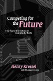 Portada de COMPETING FOR THE FUTURE: HOW DIGITAL INNOVATIONS ARE CHANGING THE WORLD