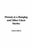 Portada de PRESENT AT A HANGING AND OTHER GHOST STORIES