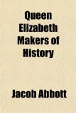 Portada de QUEEN ELIZABETH MAKERS OF HISTORY