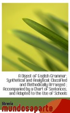 Portada de A DIGEST OF ENGLISH GRAMMAR, SYNTHETICAL AND ANALYTICAL: CLASSIFIED AND METHODICALLY ARRANGED ; ACCO