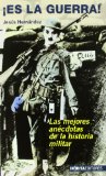 Portada de ¡ES LA GUERRA! LAS 100  MEJORES ANECDOTAS DE LA HISTORIA MILITAR