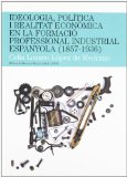 Portada de IDEOLOGIA POLITICA I REALITAT ECONOMICA EN LA FORMACIO PROFWSSIONAL INDUSTRIAL ESPANYOLA (1853-1936)