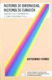 Portada de FACTORES DE ENFERMEDAD, FACTORES DE CURACION: GENESIS DEL SUFRIMIENTO Y CURA PSICOANALITICA