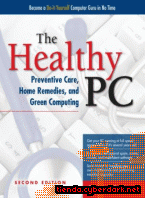 Portada de THE HEALTHY PC: PREVENTIVE CARE, HOME REMEDIES, AND GREEN COMPUTING, 2ND EDITION - EBOOK