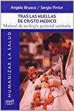 Portada de TRAS LAS HUELLAS DE CRISTO MEDICO. MANUAL DE TEOLOGIA PASTORAL SANITARIA