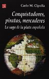 Portada de CONQUISTADORES, PIRATAS, MERCADERES: LA SAGA DE LA PLATA ESPANOLA (SECCION DE HISTORIA)