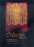Portada de THE MESSIAH BEFORE JESUS: THE SUFFERING SERVANT OF THE DEAD SEA SCROLLS (S.MARK TAPER FOUNDATION BOOK IN JEWISH STUDIES)