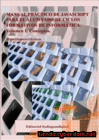 Portada de MANUAL PRÁCTICO DE JAVASCRIPT PARA EL ALUMNADDO DE CICLOS FORMATIVOS DE INFORMÁTICA - EBOOK