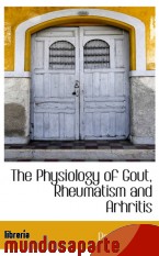 Portada de THE PHYSIOLOGY OF GOUT, RHEUMATISM AND ARHRITIS