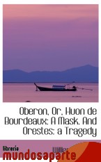 Portada de OBERON, OR, HUON DE BOURDEAUX: A MASK. AND ORESTES: A TRAGEDY