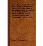 Portada de HOME CARPENTRY FOR HANDY MEN - A BOOK OF PRACTICAL INSTRUCTION IN ALL KINDS OF CONSTRUCTIVE AND DECORATIVE WORK IN WOOD THAT CAN BE DONE BY THE AMATEUR IN HOUSE, GARDEN AND FARMSTEAD - PARTS I. AND II. (HARDBACK) - COMMON