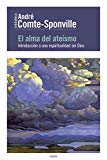 Portada de EL ALMA DEL ATEÍSMO: INTRODUCCIÓN A UNA ESPIRITUALIDAD SIN DIOS (BIBLIOTECA ANDRÉ COMTE-SPONVILLE)