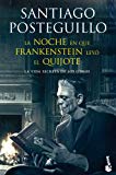 Portada de LA NOCHE EN QUE FRANKENSTEIN LEYÓ EL QUIJOTE: LA VIDA SECRETA DE LOS LIBROS