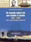 Portada de UN EMPEÑO INDUSTRIAL QUE CAMBIÓ A ESPAÑA 1850-2000: SIGLO Y MEDIO DE INGENIERÍA INDUSTRIAL (LIBROS DE CONSULTA)