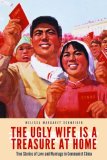 Portada de THE UGLY WIFE IS A TREASURE AT HOME: TRUE STORIES OF LOVE AND MARRIAGE IN COMMUNIST CHINA