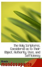 Portada de THE HOLY SCRIPTURES, CONSIDERED AS TO THEIR OBJECT, AUTHORITY, USES, AND SUFFICIENCY