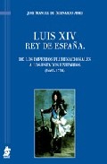 Portada de LUIS XIV REY DE ESPAÑA: DE LOS IMPERIOS PLURINACIONALES A LOS ESTADOS UNITARIOS