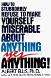 Portada de HOW TO STUBBORNLY REFUSE TO MAKE YOURSELF MISERABLE ABOUT ANYTHING: YES, ANYTHING BY ELLIS, ALBERT (2000) PAPERBACK