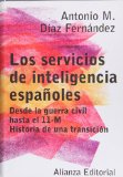 Portada de LOS SERVICIOS DE INTELIGENCIA ESPAÑOLES: DESDE LA GUERRA CIVIL HASTA EL 11-M: HISTORIA DE UNA TRANSICION