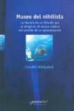 Portada de MUSEO DEL NIHILISTA: LA HISTORIA DE UN FILOSOFO QUE SE AHOGO EN EL OSCURO OCEANO DEL SENTIDO DE LA REPRESENTACION