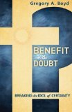 Portada de BENEFIT OF THE DOUBT: BREAKING THE IDOL OF CERTAINTY BY BOYD, GREGORY A. (2013) PAPERBACK