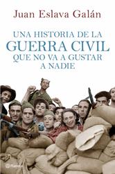 Portada de UNA HISTORIA DE LA GUERRA CIVIL QUE NO VA A GUSTAR A NADIE