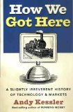 Portada de HOW WE GOT HERE: A SLIGHTLY IRREVERENT HISTORY OF TECHNOLOGY AND MARKETS