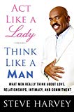 Portada de ACT LIKE A LADY, THINK LIKE A MAN: WHAT MEN REALLY THINK ABOUT LOVE RELATIONSHIPS, INTIMACY, AND COMMITMENT