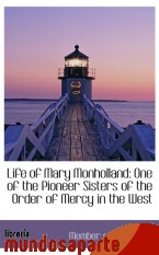 Portada de LIFE OF MARY MONHOLLAND: ONE OF THE PIONEER SISTERS OF THE ORDER OF MERCY IN THE WEST