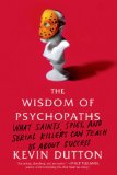 Portada de THE WISDOM OF PSYCHOPATHS: WHAT SAINTS, SPIES, AND SERIAL KILLERS CAN TEACH US ABOUT SUCCESS