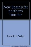 Portada de NEW SPAIN'S FAR NORTHERN FRONTIER [HARDCOVER] BY DAVID J. ED. WEBER