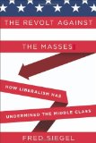 Portada de THE REVOLT AGAINST THE MASSES: HOW LIBERALISM HAS UNDERMINED THE MIDDLE CLASS