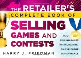 Portada de THE RETAILER'S COMPLETE BOOK OF SELLING GAMES & CONTESTS: OVER 100 SELLING GAMES FOR INCREASING ON-THE-FLOOR PERFORMANCE BY HARRY J. FRIEDMAN (3-FEB-2012) PAPERBACK