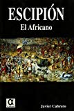 Portada de PUBLIO CORNELIO ESCIPION: EL AFRICANO, LA FORJA DE UN IMPERIO UNI VERSAL