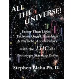 Portada de ALL THE UNIVERSE FASTER THAN LIGHT TACHYON QUARK STARSHIPS &PARTICLE ACCELERATORS WITH THE LHC AS A PROTOTYPE STARSHIP DRIVE (PAPERBACK) - COMMON