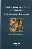 Portada de SOBRE JUDIOS, MORISCOS Y CONVERSOS: CONVIVENCIA Y RUPTURA DE LAS TRES CASTAS