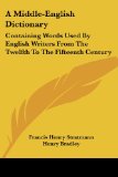 Portada de A MIDDLE-ENGLISH DICTIONARY: CONTAINING WORDS USED BY ENGLISH WRITERS FROM THE TWELFTH TO THE FIFTEENTH CENTURY