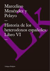 Portada de HISTORIA DE LOS HETERODOXOS ESPAÑOLES. LIBRO VI (EBOOK)