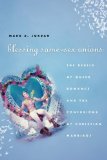 Portada de BLESSING SAME-SEX UNIONS: THE PERILS OF QUEER ROMANCE AND THE CONFUSIONS OF CHRISTIAN MARRIAGE