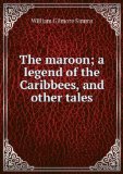 Portada de THE MAROON; A LEGEND OF THE CARIBBEES, AND OTHER TALES